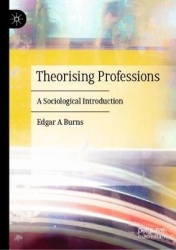 Theorising Professions - A Sociological Introduction