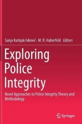 Exploring Police Integrity : Novel Approaches to Police Integrity Theory and Methodology