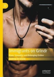 Immigrants on Grindr - Race, Sexuality and Belonging Online