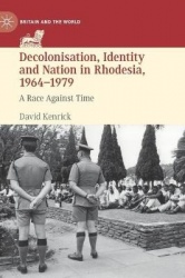 Decolonisation, Identity and Nation in Rhodesia, 1964-1979 : A Race Against Time