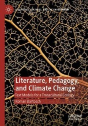 Literature, Pedagogy, and Climate Change - Text Models for a Transcultural Ecology