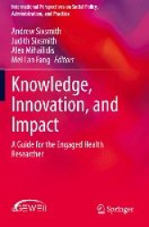 Knowledge, Innovation, and Impact - A Guide for the Engaged Health Researcher