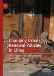Changing Urban Renewal Policies in China : Policy Transfer and Policy Learning under Multiple Hierarchies