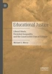 Educational Justice : Liberal Ideals, Persistent Inequality, and the Constructive Uses of Critique