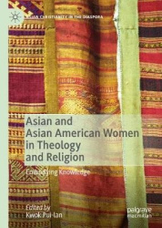 Asian and Asian American Women in Theology and Religion - Embodying Knowledge