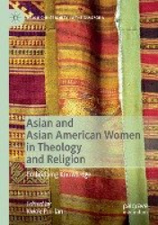 Asian and Asian American Women in Theology and Religion - Embodying Knowledge