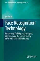 Face Recognition Technology - Compulsory Visibility and Its Impact on Privacy and the Confidentiality of Personal Identifiable I