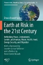 Earth at Risk in the 21st Century: Rethinking Peace, Environment, Gender, and Human, Water, Health, Food, Energy Security, and M
