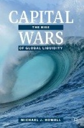 Capital Wars - The Rise of Global Liquidity