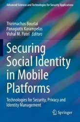 Securing Social Identity in Mobile Platforms - Technologies for Security, Privacy and Identity Management
