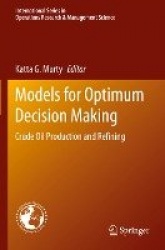 Models for Optimum Decision Making : Crude Oil Production and Refining