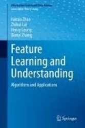 Feature Learning and Understanding - Algorithms and Applications