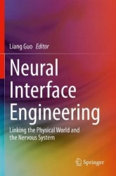 Neural Interface Engineering : Linking the Physical World and the Nervous System
