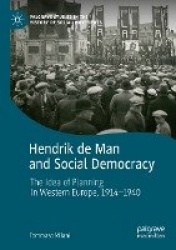 Hendrik de Man and Social Democracy : The Idea of Planning in Western Europe, 1914–1940