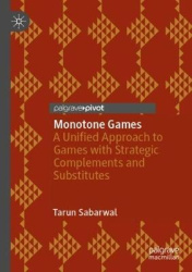 Monotone Games - A Unified Approach to Games with Strategic Complements and Substitutes