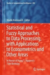 Statistical and Fuzzy Approaches to Data Processing, with Applications to Econometrics and Other Areas : In Honor of Hung