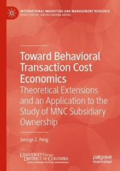Toward Behavioral Transaction Cost Economics : Theoretical Extensions and an Application to the Study of MNC Subsidiary