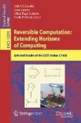 Reversible Computation: Extending Horizons of Computing - Selected Results of the COST Action IC1405