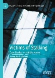 Victims of Stalking : Case Studies in Invisible Harms
