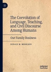 The Coevolution of Language, Teaching, and Civil Discourse Among Humans : Our Family Business