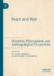 Peace and War : Historical, Philosophical, and Anthropological Perspectives