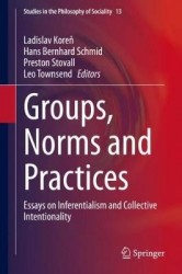 Groups, Norms and Practices : Essays on Inferentialism and Collective Intentionality