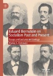 Eduard Bernstein on Socialism Past and Present - Essays and Lectures on Ideology