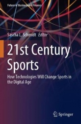 21st Century Sports : How Technologies Will Change Sports in the Digital Age