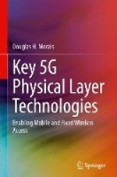 Key 5G Physical Layer Technologies - Enabling Mobile and Fixed Wireless Access