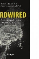 Hardwired: How Our Instincts to Be Healthy are Making Us Sick
