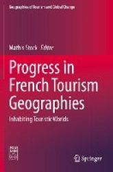 Progress in French Tourism Geographies - Inhabiting Touristic Worlds