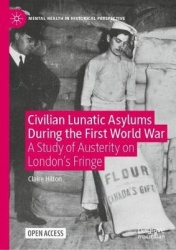 Civilian Lunatic Asylums During the First World War : A Study of Austerity on London's Fringe