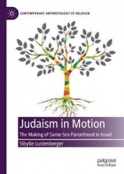 Judaism in Motion : The Making of Same-Sex Parenthood in Israel