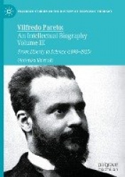 Vilfredo Pareto: An Intellectual Biography Volume III - From Liberty to Science (1898–1923)