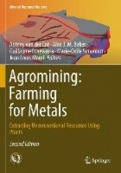 Agromining: Farming for Metals - Extracting Unconventional Resources Using Plants