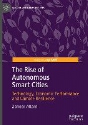 The Rise of Autonomous Smart Cities : Technology, Economic Performance and Climate Resilience