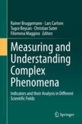 Measuring and Understanding Complex Phenomena : Indicators and their Analysis in Different Scientific Fields