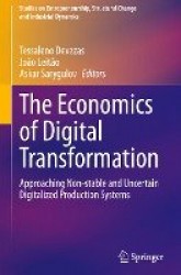 The Economics of Digital Transformation : Approaching Non-stable and Uncertain Digitalized Production Systems