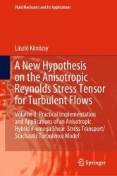 A New Hypothesis on the Anisotropic Reynolds Stress Tensor for Turbulent Flows - Volume II: Practical Implementation and Applica