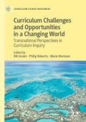 Curriculum Challenges and Opportunities in a Changing World - Transnational Perspectives in Curriculum Inquiry
