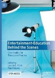 Entertainment-Education Behind the Scenes : Case Studies for Theory and Practice