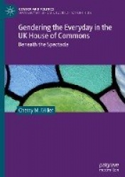 Gendering the Everyday in the UK House of Commons - Beneath the Spectacle