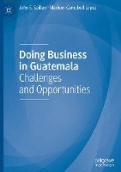 Doing Business in Guatemala : Challenges and Opportunities