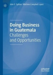 Doing Business in Guatemala : Challenges and Opportunities
