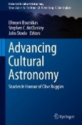 Advancing Cultural Astronomy - Studies In Honour of Clive Ruggles