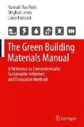 The Green Building Materials Manual : A Reference to Environmentally Sustainable Initiatives and Evaluation Methods