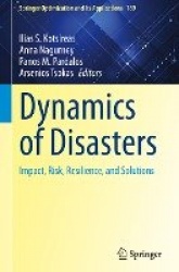 Dynamics of Disasters : Impact, Risk, Resilience, and Solutions