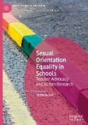 Sexual Orientation Equality in Schools : Teacher Advocacy and Action Research