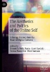 The Aesthetics and Politics of the Online Self - A Savage Journey into the Heart of Digital Cultures
