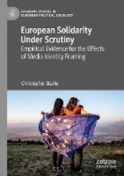 European Solidarity Under Scrutiny - Empirical Evidence for the Effects of Media Identity Framing
